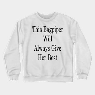 This Bagpiper Will Always Give Her Best Crewneck Sweatshirt